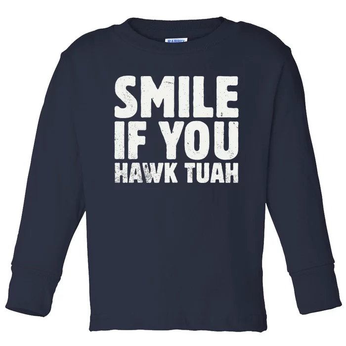 Smile If You Hawk Tuah 2024 Spit On That Thing Funny Meme Toddler Long Sleeve Shirt