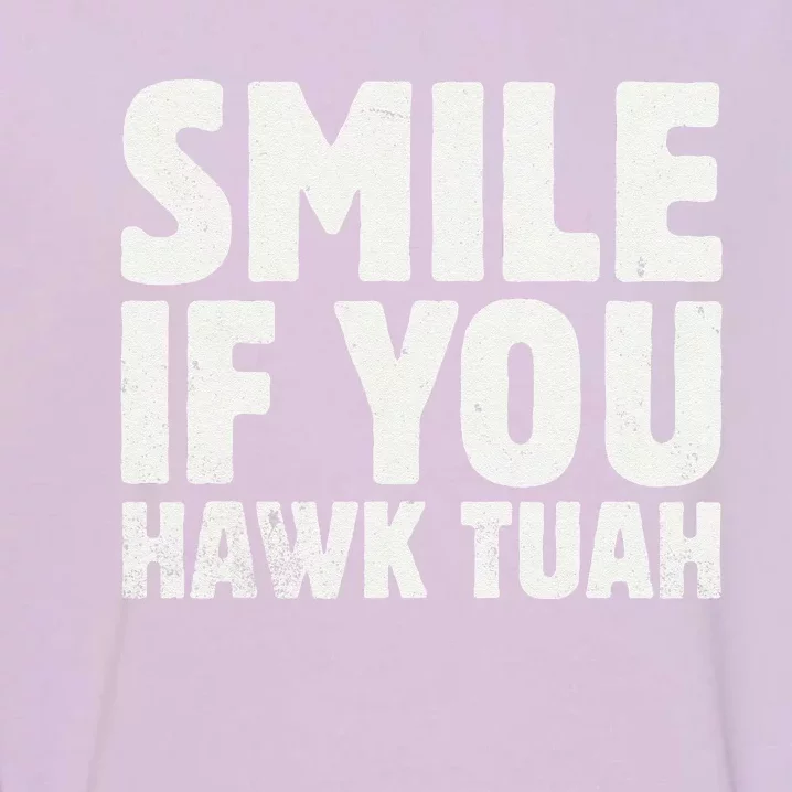 Smile If You Hawk Tuah 2024 Spit On That Thing Funny Meme Garment-Dyed Sweatshirt