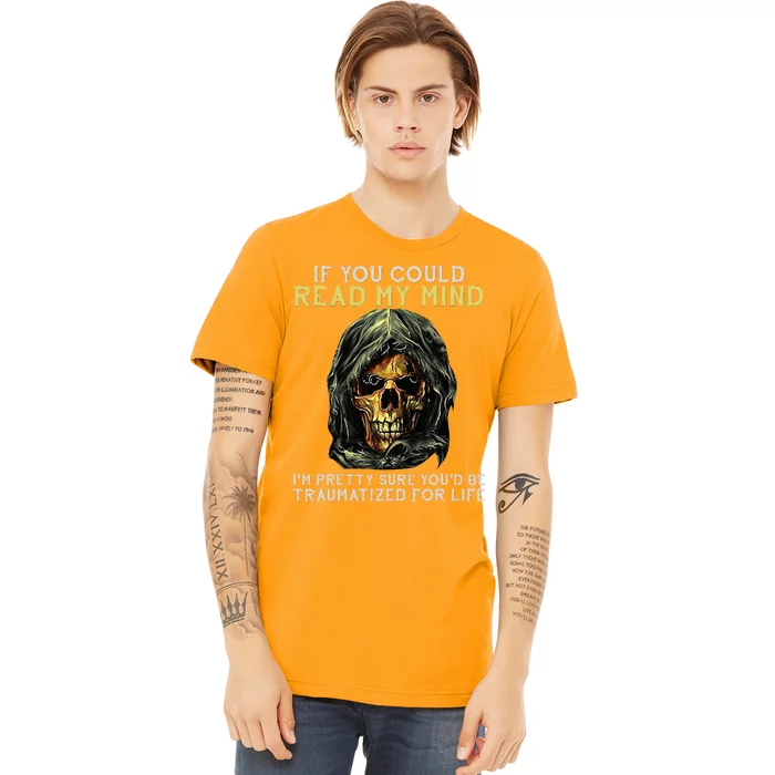 Skull If You Could Read My Mind Im Pretty Sure Premium T-Shirt