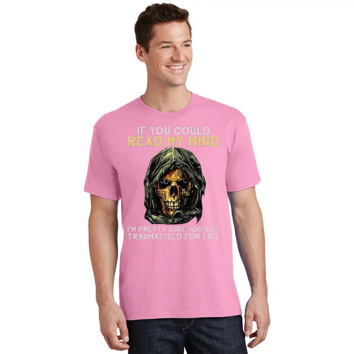 Skull If You Could Read My Mind Im Pretty Sure T-Shirt