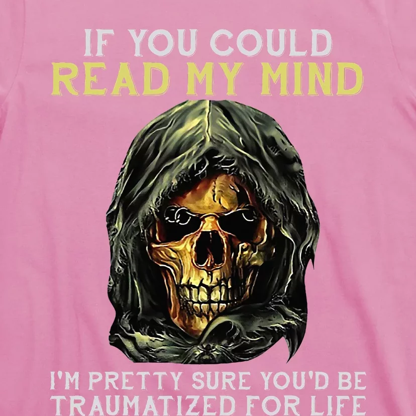 Skull If You Could Read My Mind Im Pretty Sure T-Shirt