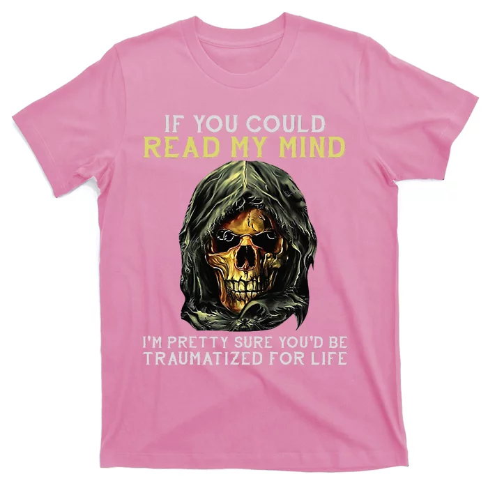 Skull If You Could Read My Mind Im Pretty Sure T-Shirt