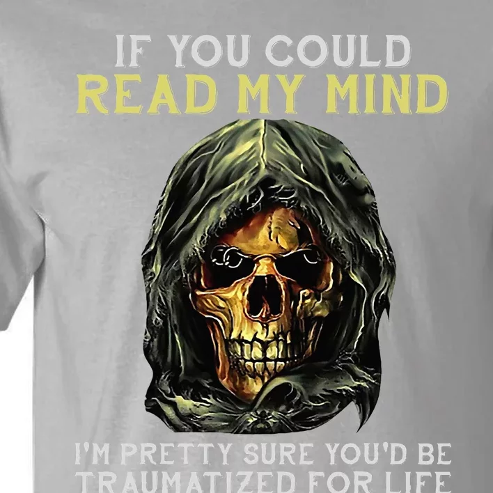 Skull If You Could Read My Mind Im Pretty Sure Tall T-Shirt