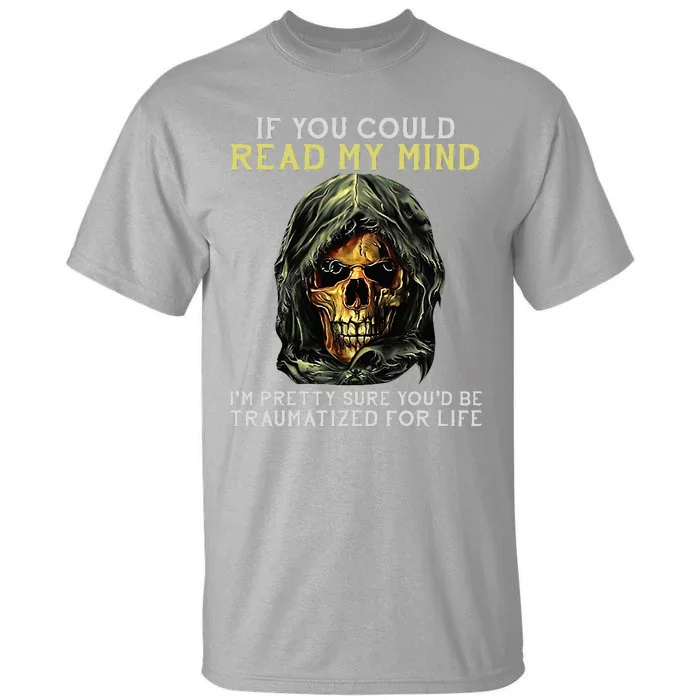 Skull If You Could Read My Mind Im Pretty Sure Tall T-Shirt