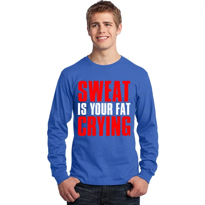 Sweat Is Your Fat Crying Meaningful Gift Tall Long Sleeve T-Shirt