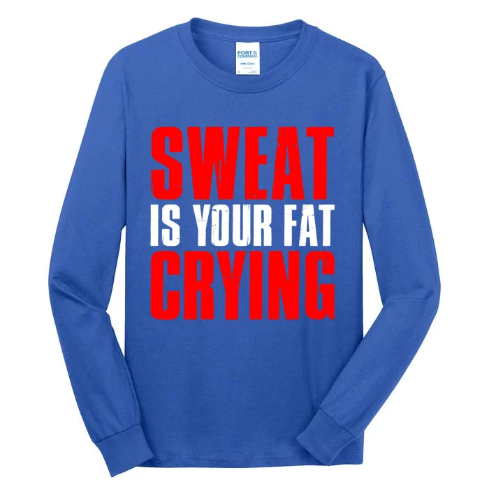 Sweat Is Your Fat Crying Meaningful Gift Tall Long Sleeve T-Shirt