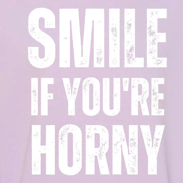 Smile If Youre Horny Funny Adult Gag Gift Garment-Dyed Sweatshirt