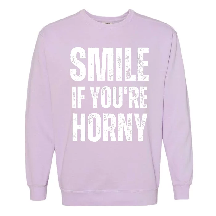 Smile If Youre Horny Funny Adult Gag Gift Garment-Dyed Sweatshirt