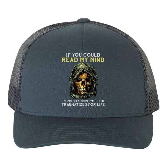 Skull If You Could Read My Mind Im Pretty Sure Yupoong Adult 5-Panel Trucker Hat