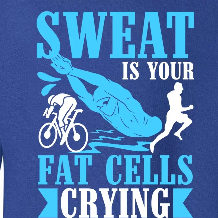 Sweat Is Your Fat Cells Crying Gift Toddler Sweatshirt