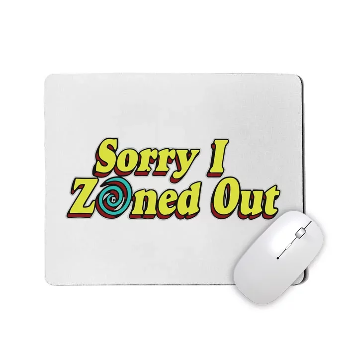 Sorry I Zoned Out Mousepad