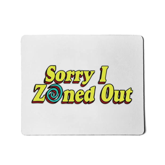 Sorry I Zoned Out Mousepad