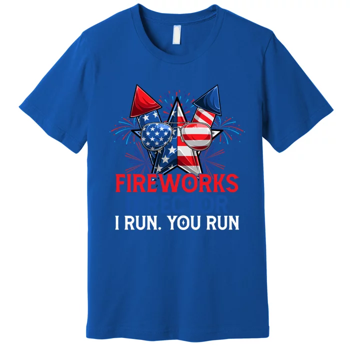 Sarcastic July 4 Meme If I Run You Run Firework Director Gift Premium T-Shirt