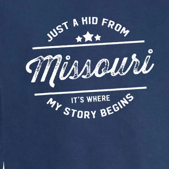 State Just A From Missouri Its Where My Story Begins Garment-Dyed Sweatshirt