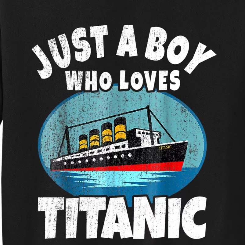 Ship Just A Boy Who Loves Titanic Boat Titanic Boys Toddler Tall Sweatshirt