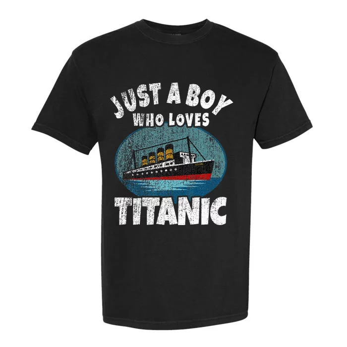 Ship Just A Boy Who Loves Titanic Boat Titanic Garment-Dyed Heavyweight T-Shirt