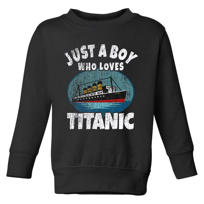 Ship Just A Boy Who Loves Titanic Boat Titanic Toddler Sweatshirt