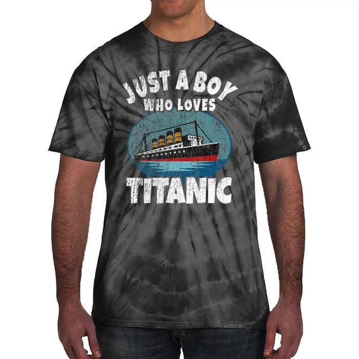 Ship Just A Boy Who Loves Titanic Boat Titanic Tie-Dye T-Shirt ...