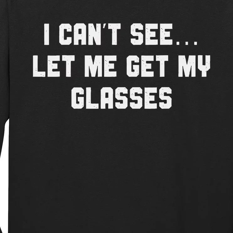 Silly Joke About Getting Old Let Me Get My Glasses Long Sleeve Shirt