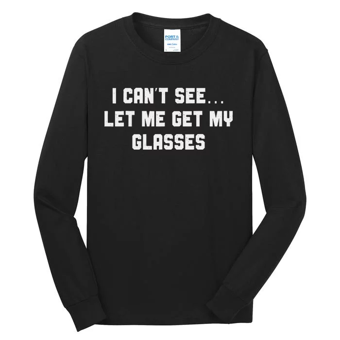 Silly Joke About Getting Old Let Me Get My Glasses Tall Long Sleeve T-Shirt