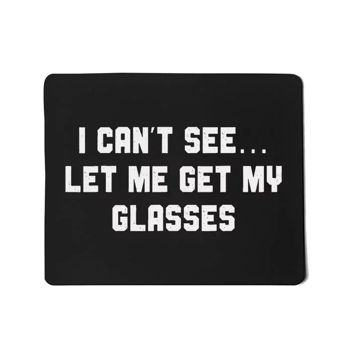 Silly Joke About Getting Old Let Me Get My Glasses Mousepad