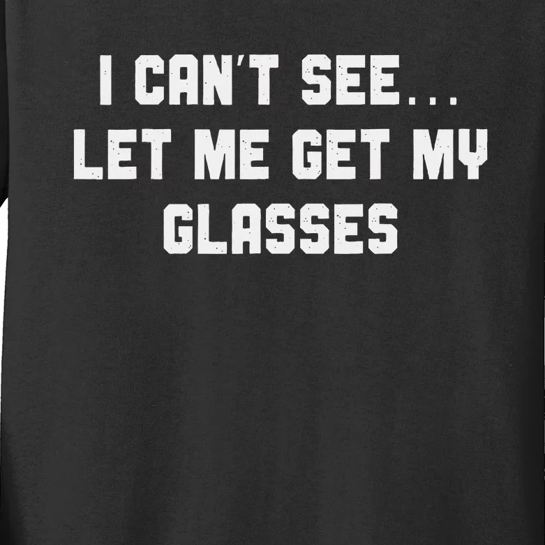 Silly Joke About Getting Old Let Me Get My Glasses Kids Long Sleeve Shirt