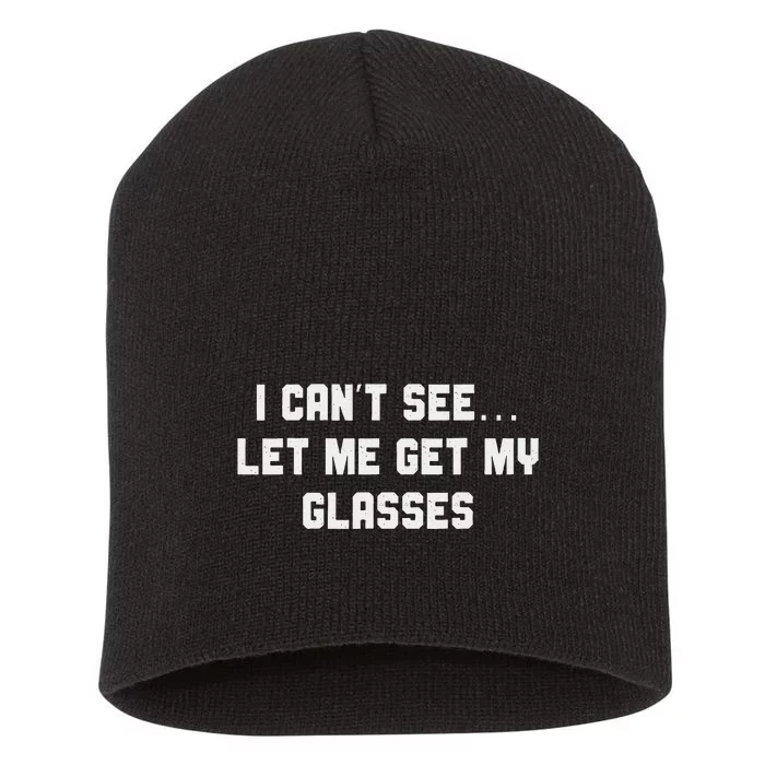 Silly Joke About Getting Old Let Me Get My Glasses Short Acrylic Beanie