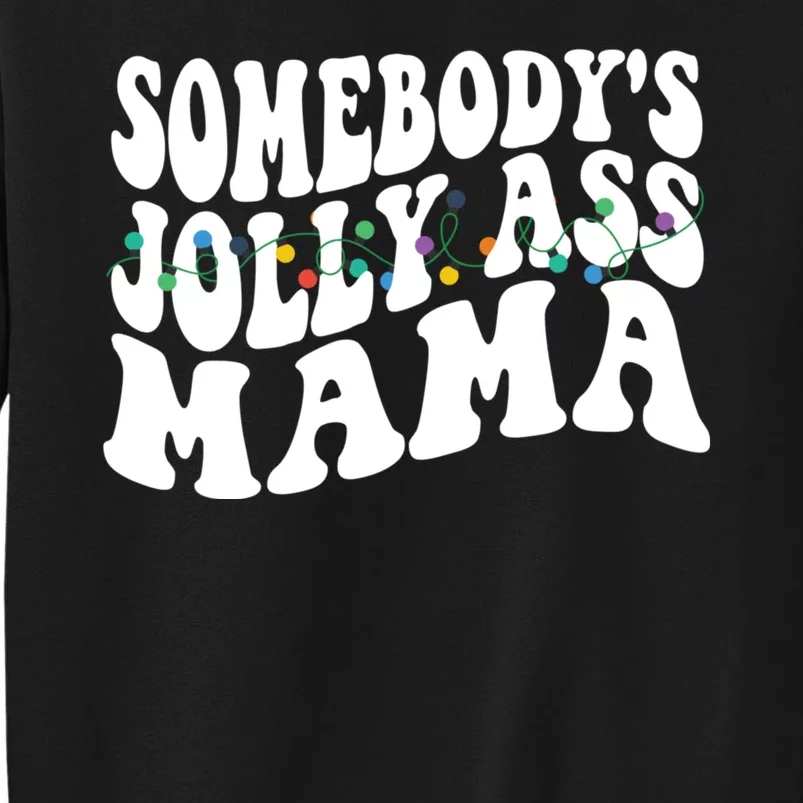 Somebodys Jolly Ass Mama Christmas Jolly Mom Tall Sweatshirt