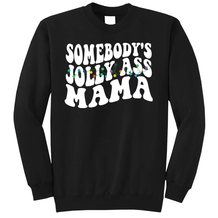 Somebodys Jolly Ass Mama Christmas Jolly Mom Tall Sweatshirt