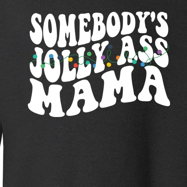 Somebodys Jolly Ass Mama Christmas Jolly Mom Toddler Sweatshirt