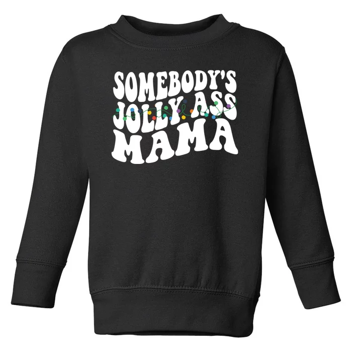 Somebodys Jolly Ass Mama Christmas Jolly Mom Toddler Sweatshirt