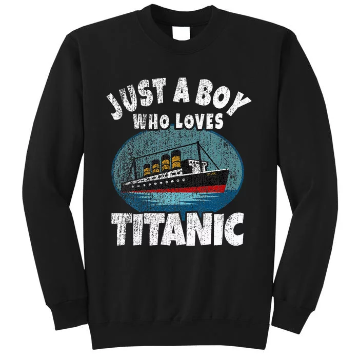 Ship Just A Boy Who Loves Titanic Boat Titanic Tall Sweatshirt