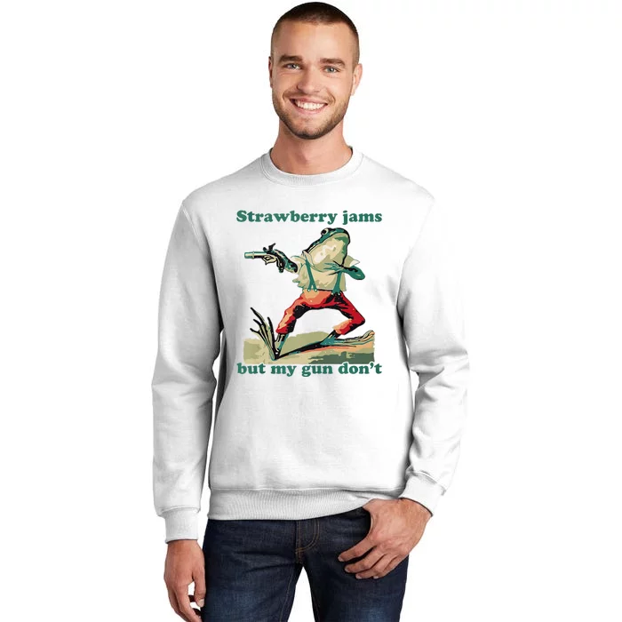 Strawberry Jams But My Gun Dont Silly Frog Sweatshirt