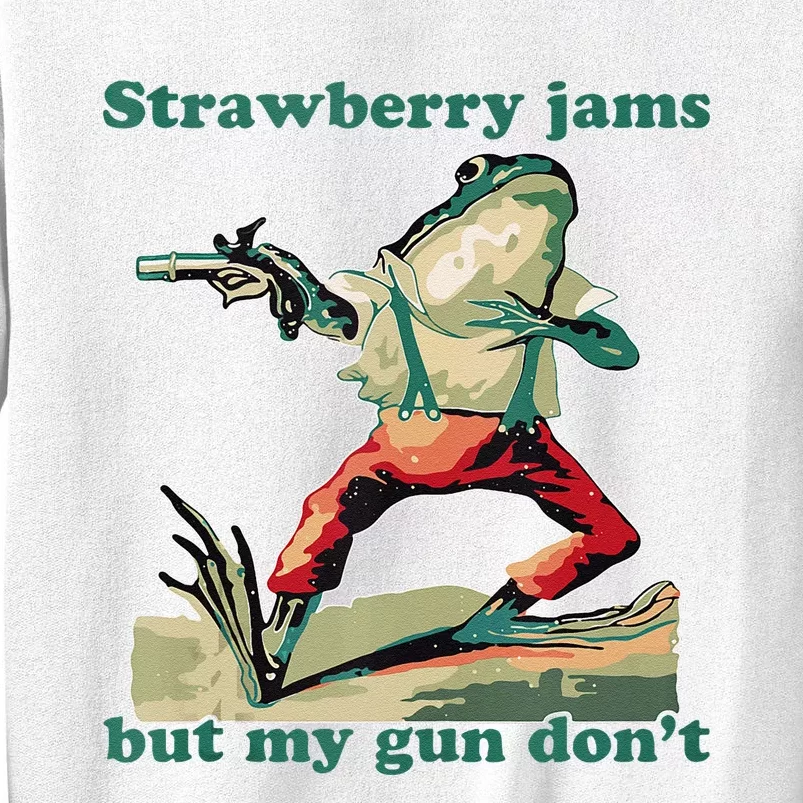 Strawberry Jams But My Gun Dont Silly Frog Sweatshirt