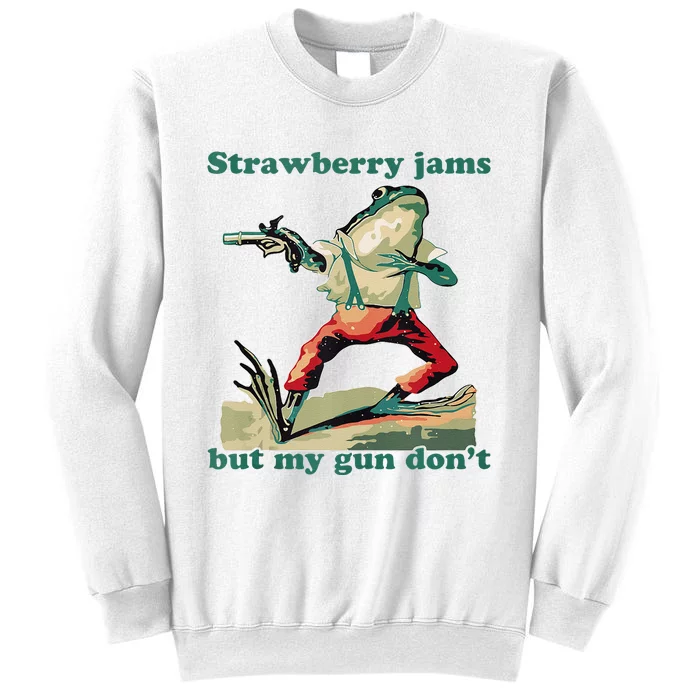 Strawberry Jams But My Gun Dont Silly Frog Sweatshirt