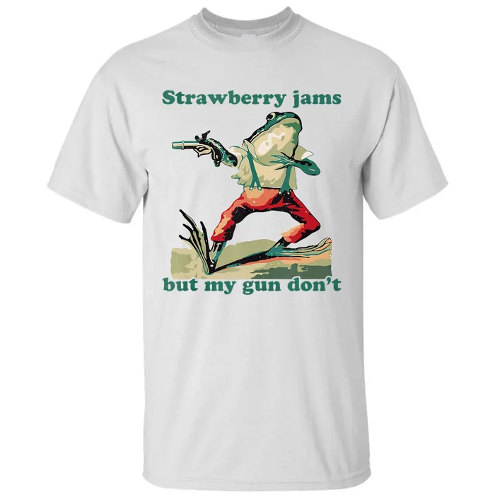 Strawberry Jams But My Gun Dont Silly Frog Tall T-Shirt