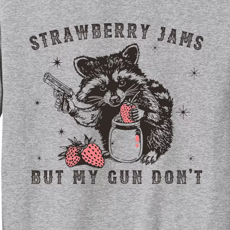 Strawberry Jams But My Gun Dont Raccoon Feral Silly Unhinged Tall Sweatshirt