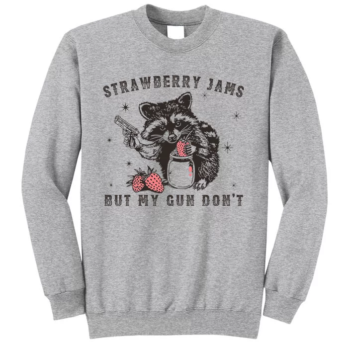 Strawberry Jams But My Gun Dont Raccoon Feral Silly Unhinged Tall Sweatshirt