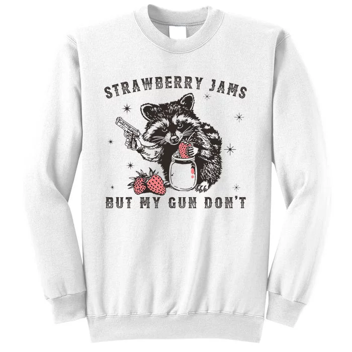 Strawberry Jams But My Gun Dont Raccoon Feral Silly Unhinged Sweatshirt