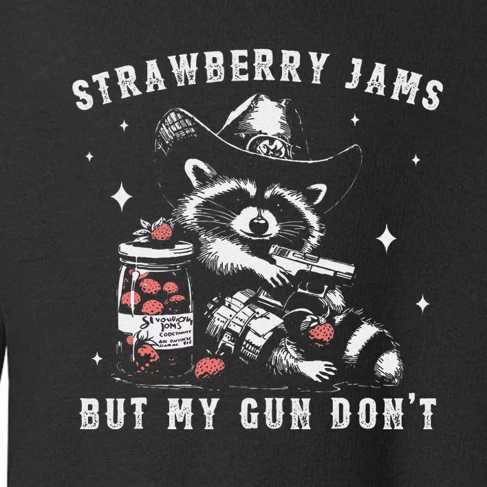 Strawberry Jams But My Gun Dont Raccoon Feral Silly Unhinged Gift Toddler Sweatshirt