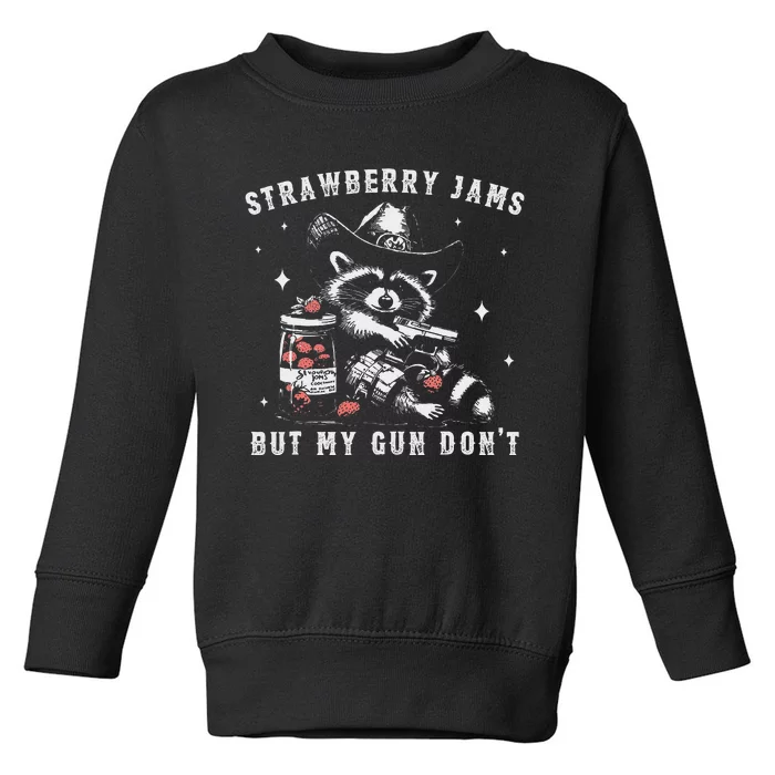 Strawberry Jams But My Gun Dont Raccoon Feral Silly Unhinged Gift Toddler Sweatshirt