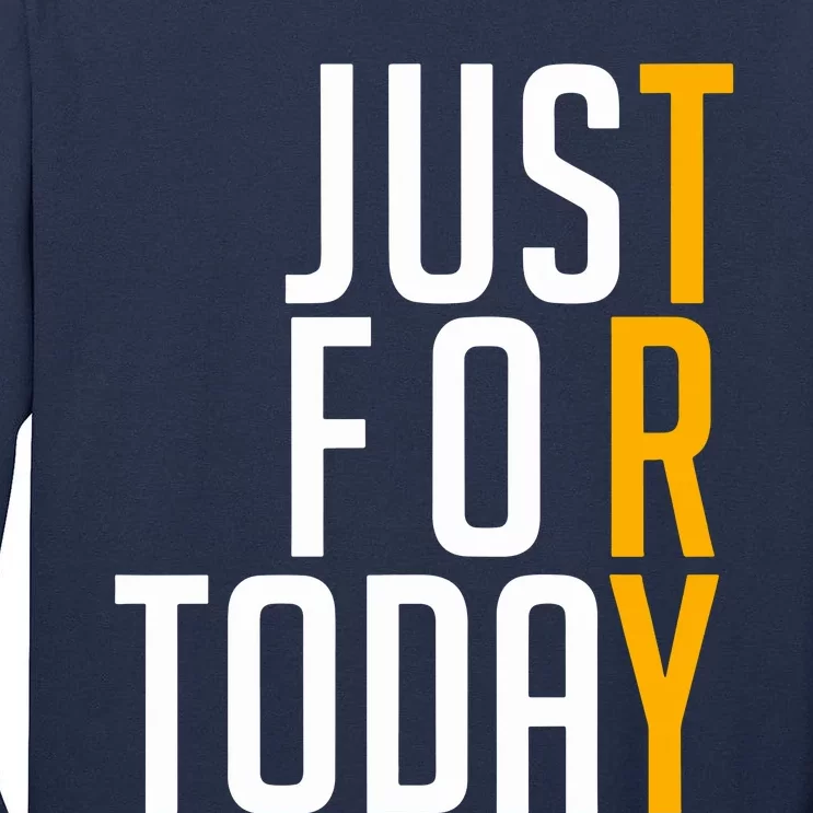 Sober Just For Today Try Tall Long Sleeve T-Shirt