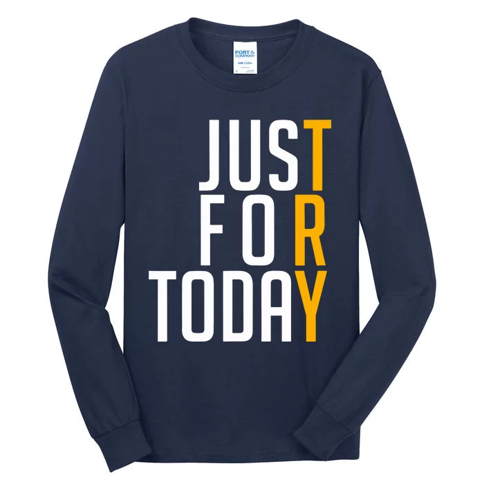 Sober Just For Today Try Tall Long Sleeve T-Shirt