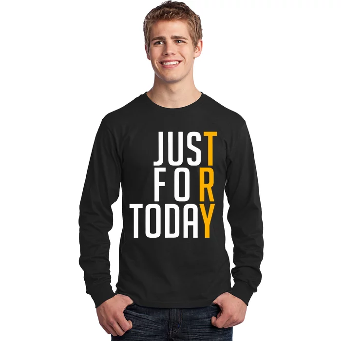 Sober Just For Today Try Sobriety Long Sleeve Shirt