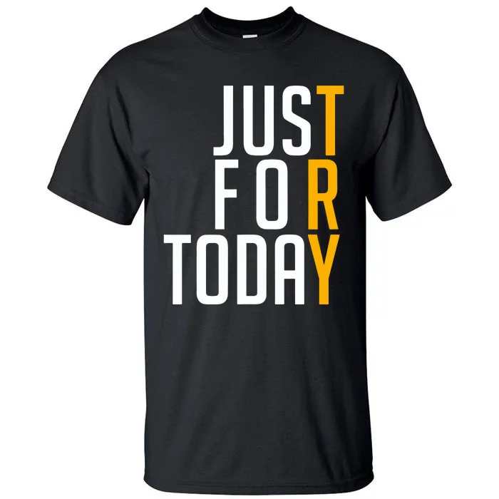 Sober Just For Today Try Sobriety Tall T-Shirt