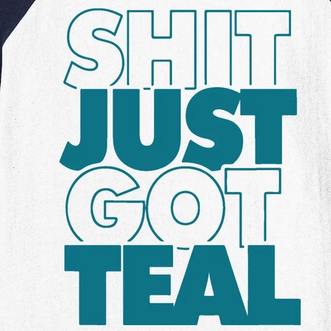 Shit Just Got Teal Funny Gift Baseball Sleeve Shirt