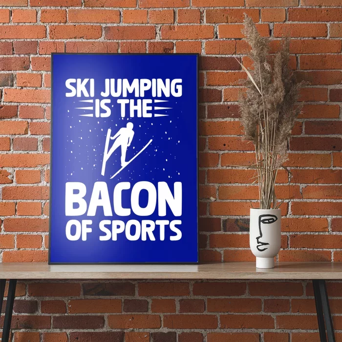 Ski Jumping Is The Bacon Of Sports Bacon Lover Ski Jumper Gift Poster