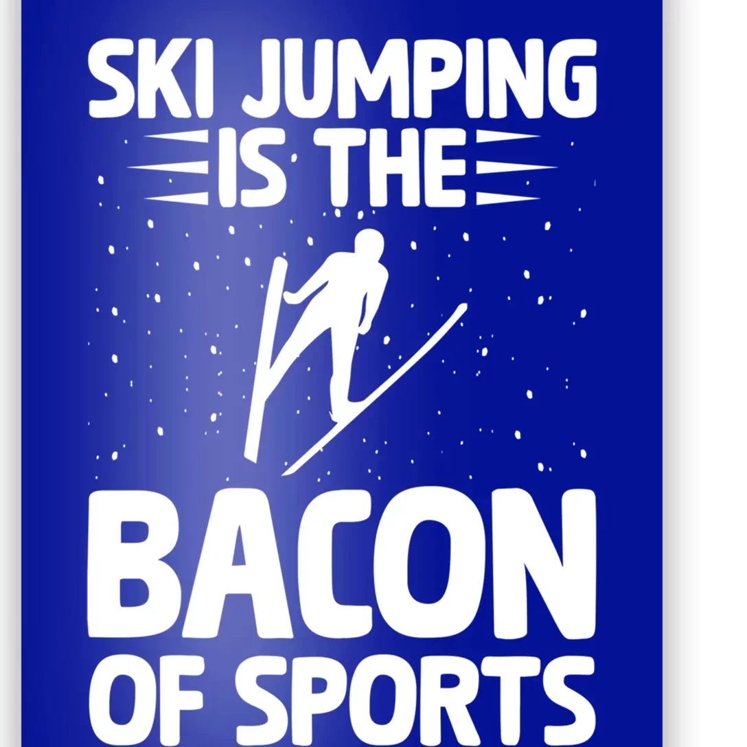 Ski Jumping Is The Bacon Of Sports Bacon Lover Ski Jumper Gift Poster