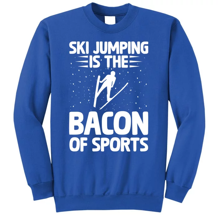 Ski Jumping Is The Bacon Of Sports Bacon Lover Ski Jumper Gift Tall Sweatshirt