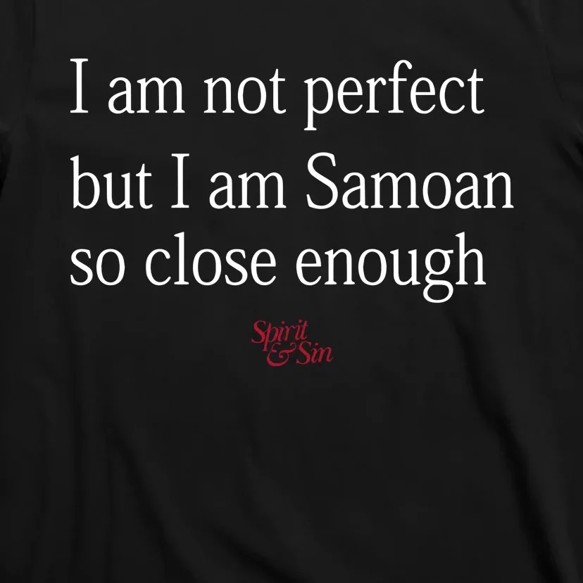 Sammy Johnson I Am Not Perfect But I Am Samoan So Close Enough T-Shirt